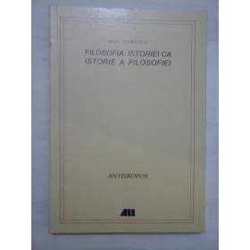 FILOSOFIA  ISTORIEI  CA  ISTORIE  A  FILOSOFIEI  -  DAN  OPRESCU  